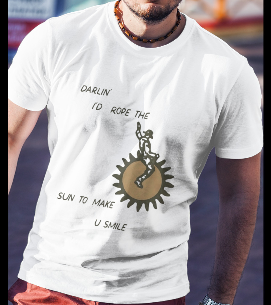 Darlin' I'd Rope The Sun To Make U Smile Cowboy T-Shirt