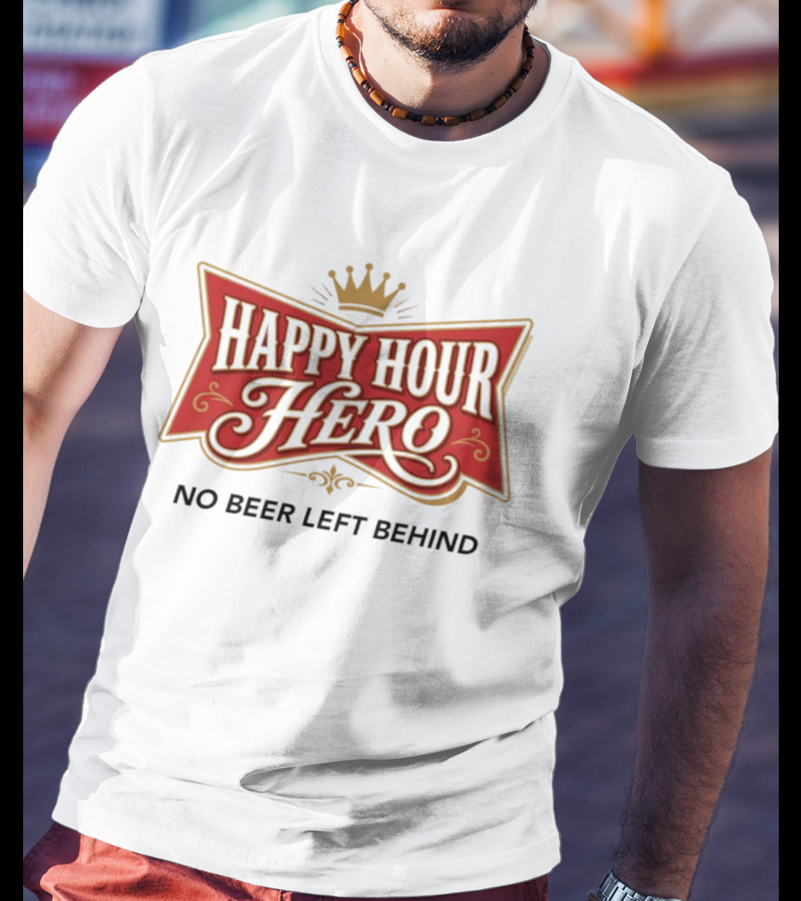 Happy Hour Hero No Beer Left Behind Crown T-Shirt