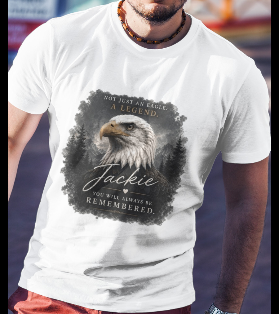 Not Just An Eagle. A Legend Wildlife Jackie You Will Always Be Remembered T-Shirt