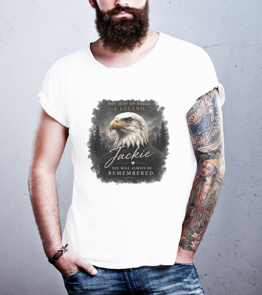 Not Just An Eagle. A Legend Wildlife Jackie You Will Always Be Remembered T-Shirt