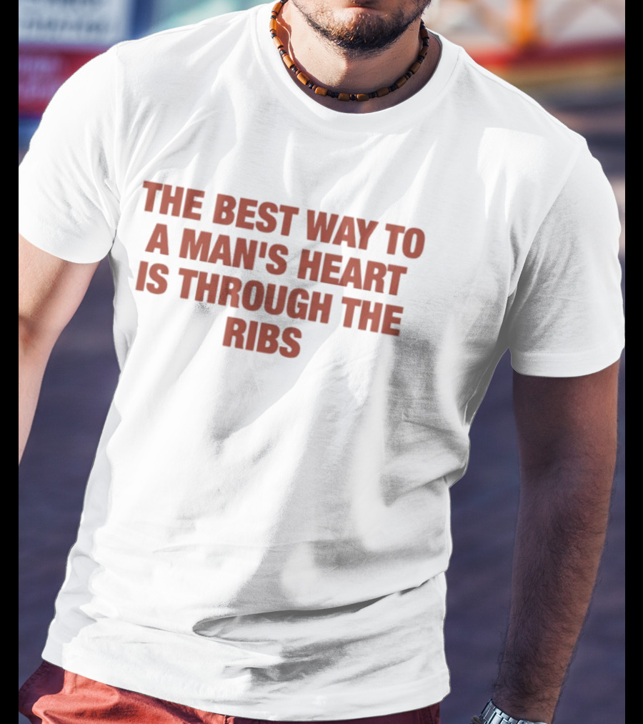 The Best Way To A Man's Heart Is Through The Ribs T-Shirt