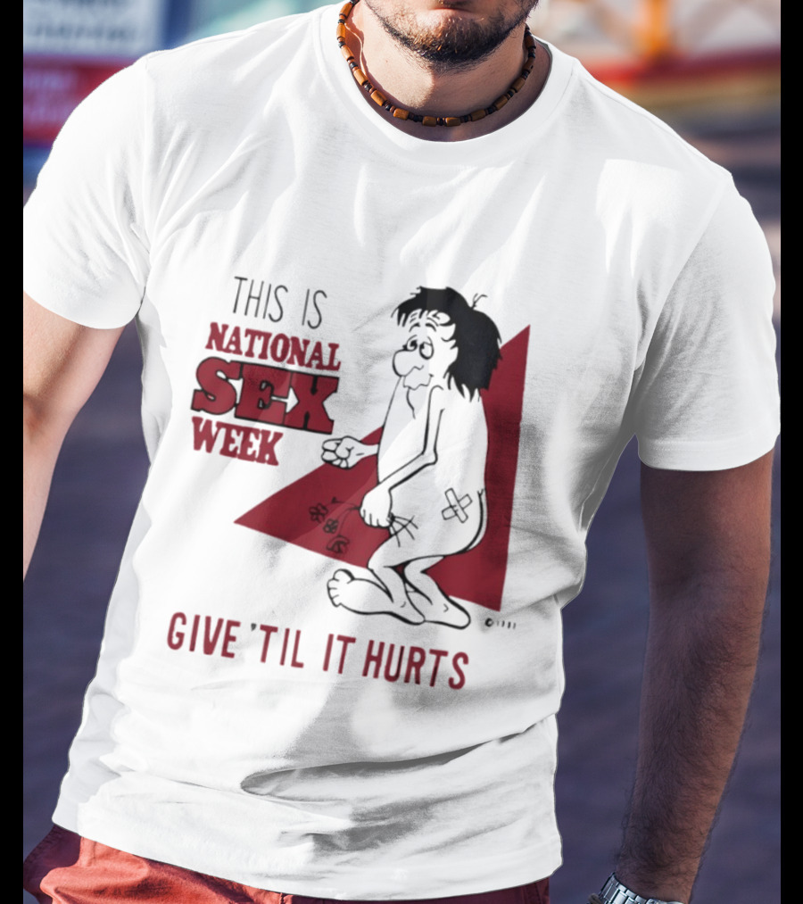 This Is National Sex Week Give Til It Hurts Humor Graphic With Cartoon Character Holding Flowers T-Shirt