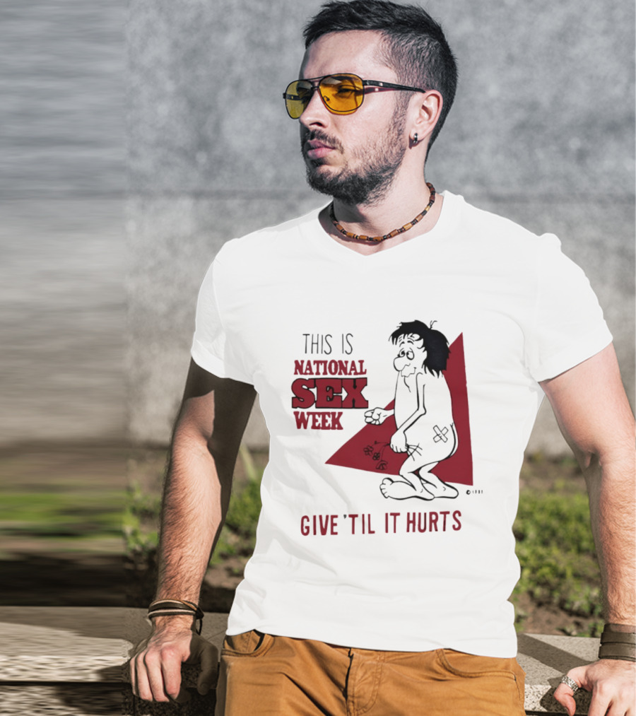 This Is National Sex Week Give Til It Hurts Humor Graphic With Cartoon Character Holding Flowers T-Shirt