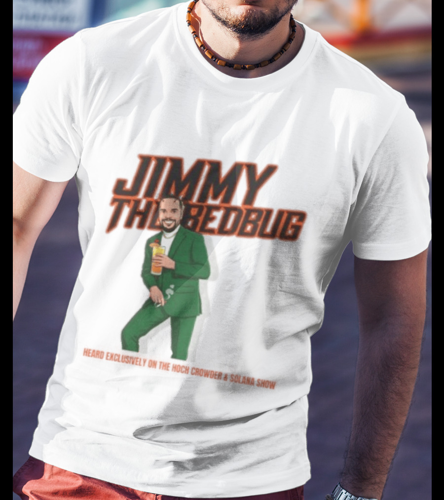 Jimmy The Bedbug Hoch Crowder Solana Show Exclusive T-Shirt