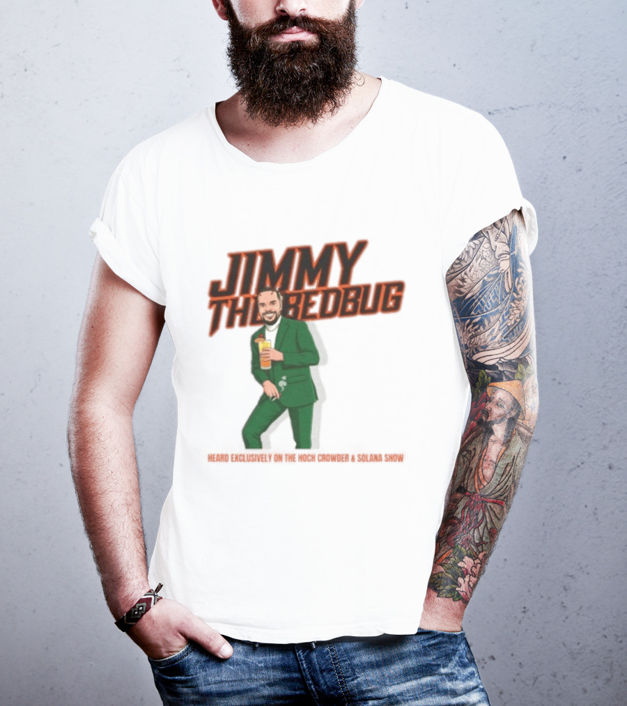 Jimmy The Bedbug Hoch Crowder Solana Show Exclusive T-Shirt