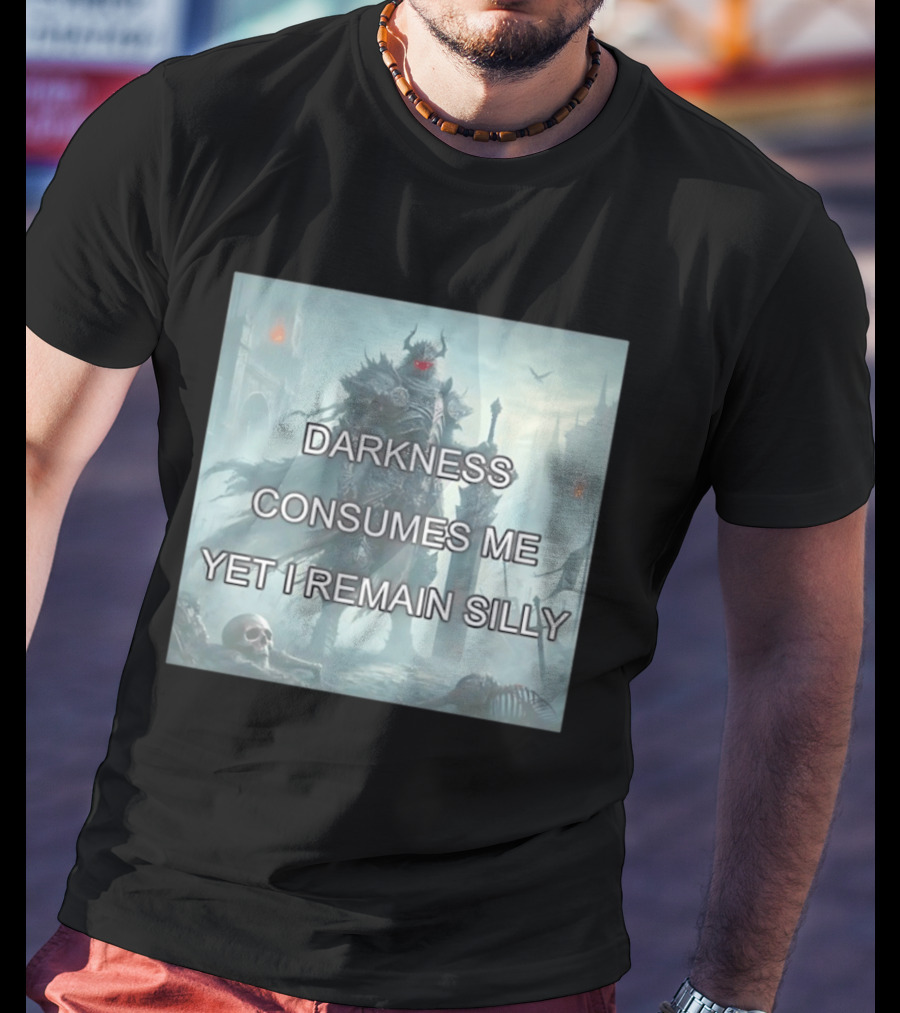 Darkness Consumes Me Yet I Remain Silly Knight In Grim Gothic Fantasy Realm T-Shirt