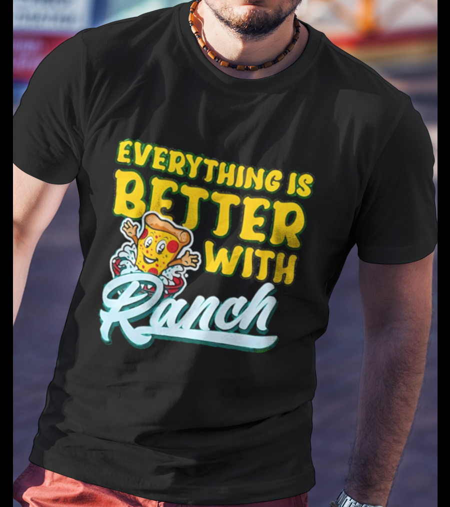 Everything Is Better With Ranch Pizza Dippers 2026 T-Shirt