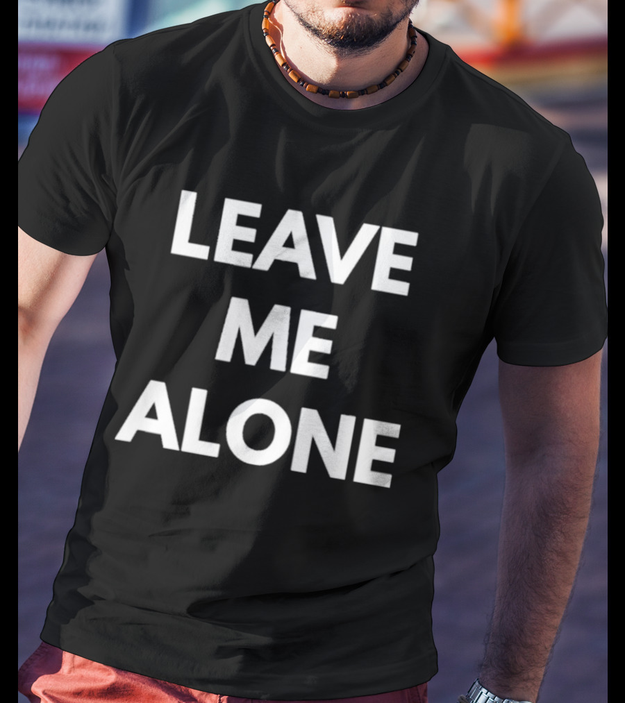 Leave Me Alone T-Shirt