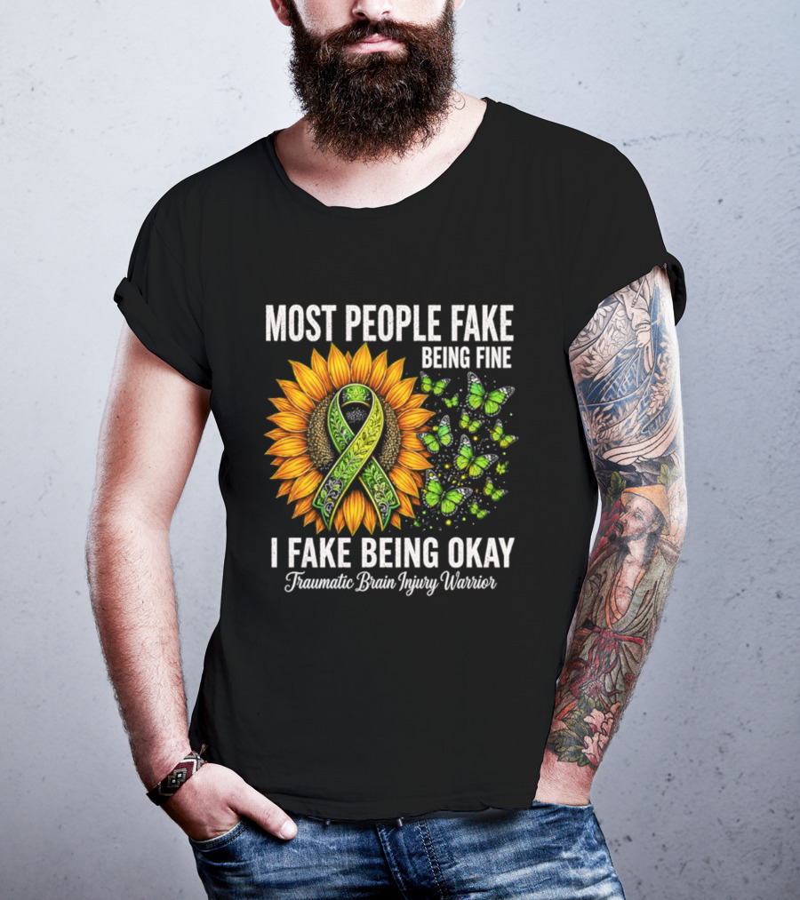 Most People Fake Being Fine I Fake Being Okay Traumatic Brain Injury Warrior Sunflower Ribbon Butterfly T-Shirt