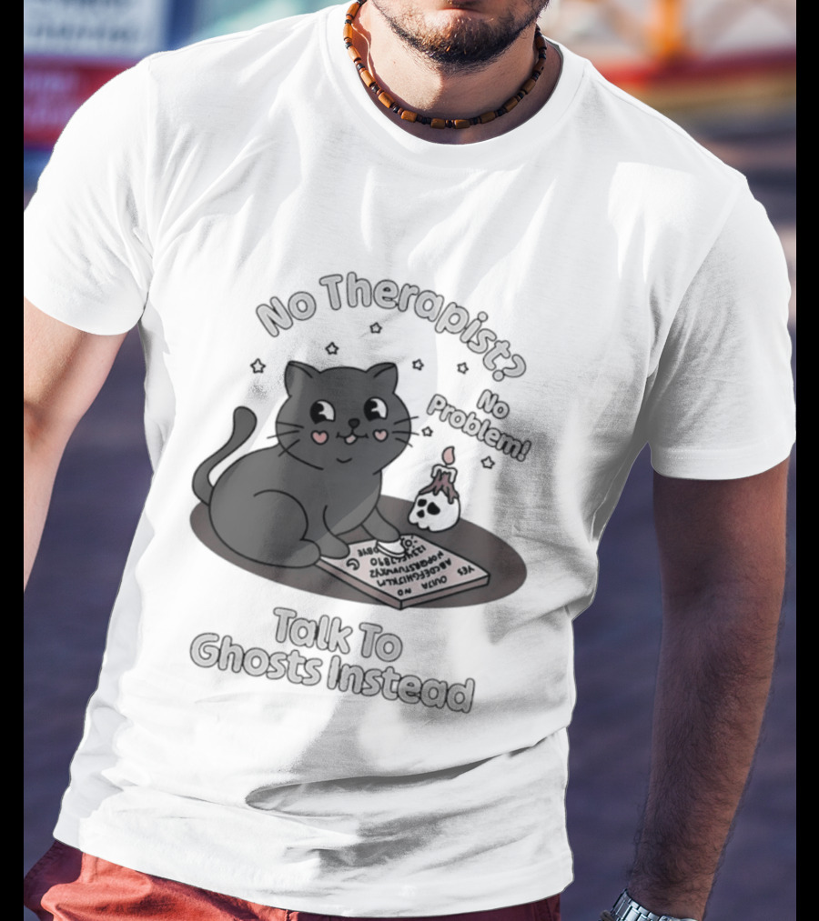 No Therapist No Problem Cat Talk To Ghosts Instead T-Shirt