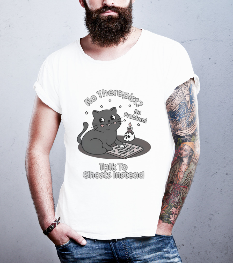 No Therapist No Problem Cat Talk To Ghosts Instead T-Shirt