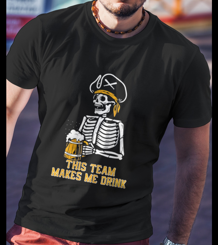 Pittsburgh Pirates Skeleton With Beer This Team Makes Me Drink T-Shirt