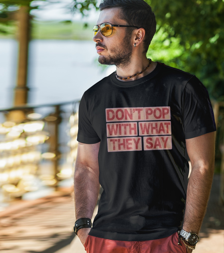 Russell Westbrook Don't Pop With What They Say T-Shirt