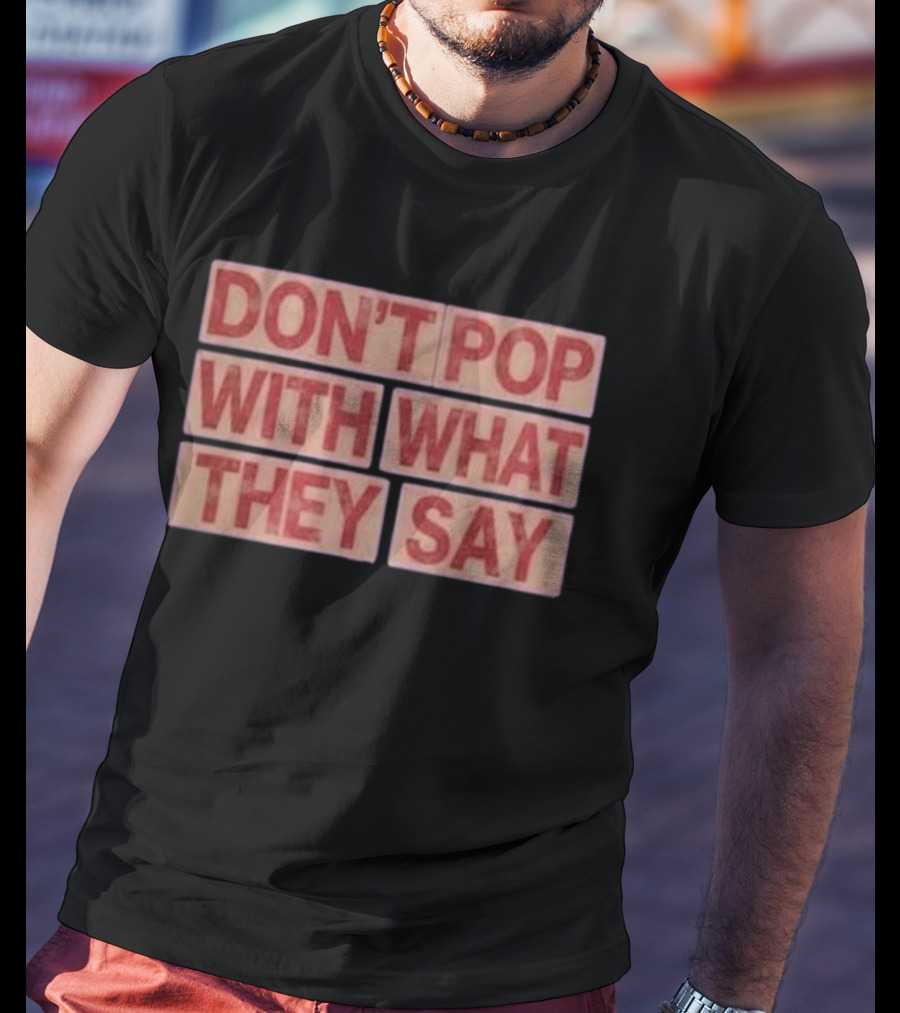 Russell Westbrook Don't Pop With What They Say T-Shirt