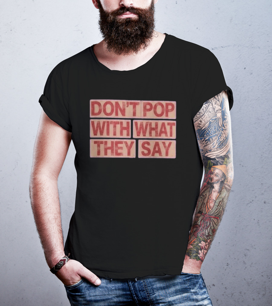 Russell Westbrook Don't Pop With What They Say T-Shirt
