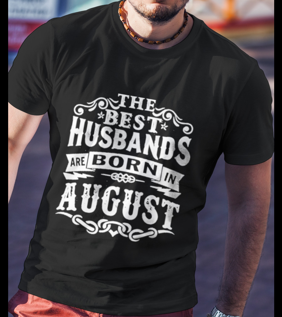 The Best Husbands August Birth Month Celebration T-Shirt