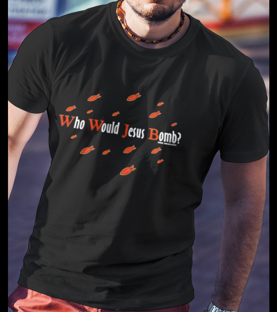 Who Would Jesus Bomb Peace Anti War Religion Red Fish T-Shirt