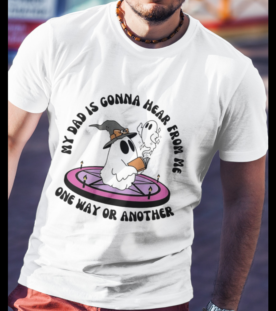 My Dad Is Gonna Hear From Me Witch Ghost Halloween T-Shirt