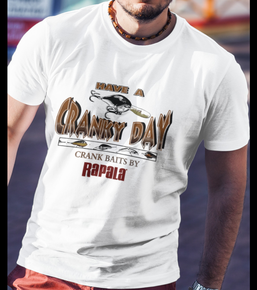 Have A Cranky Day Crank Baits By Rapala Fishing Enthusiast Gear T-Shirt