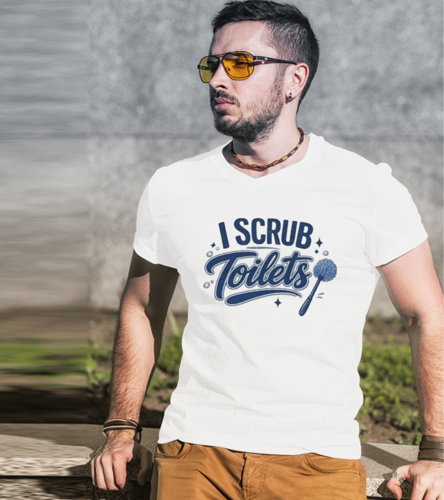 I Scrub Toilets Fun Cleaning Humor With Toilet Brush T-Shirt