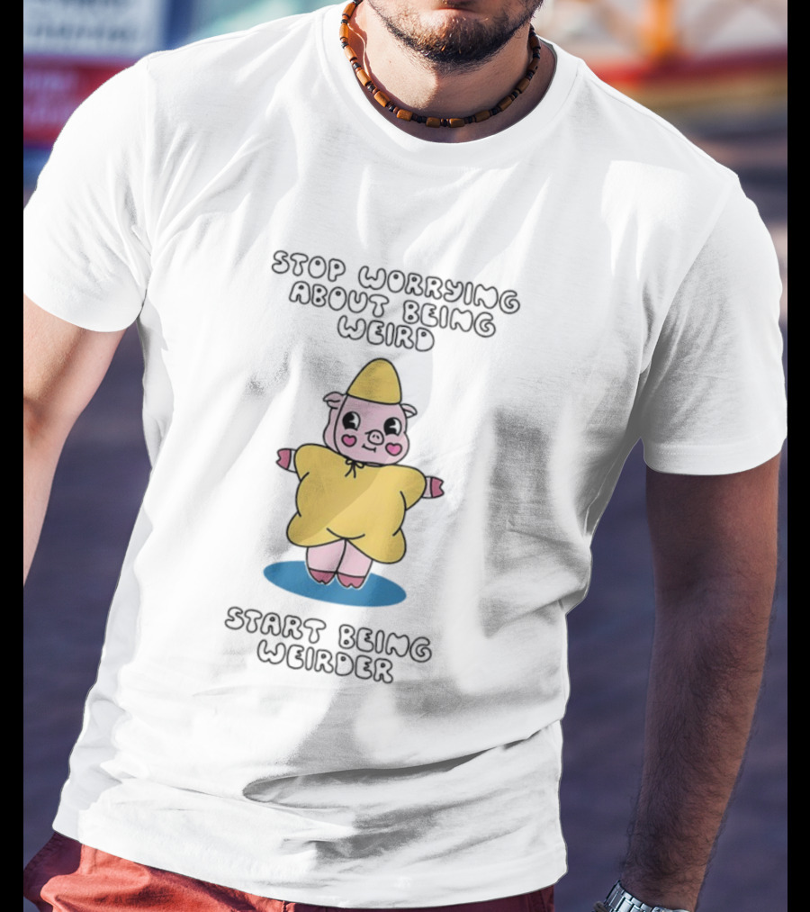 Stop Worrying About Being Weird Start Being Weirder Pig In Yellow Raincoat T-Shirt