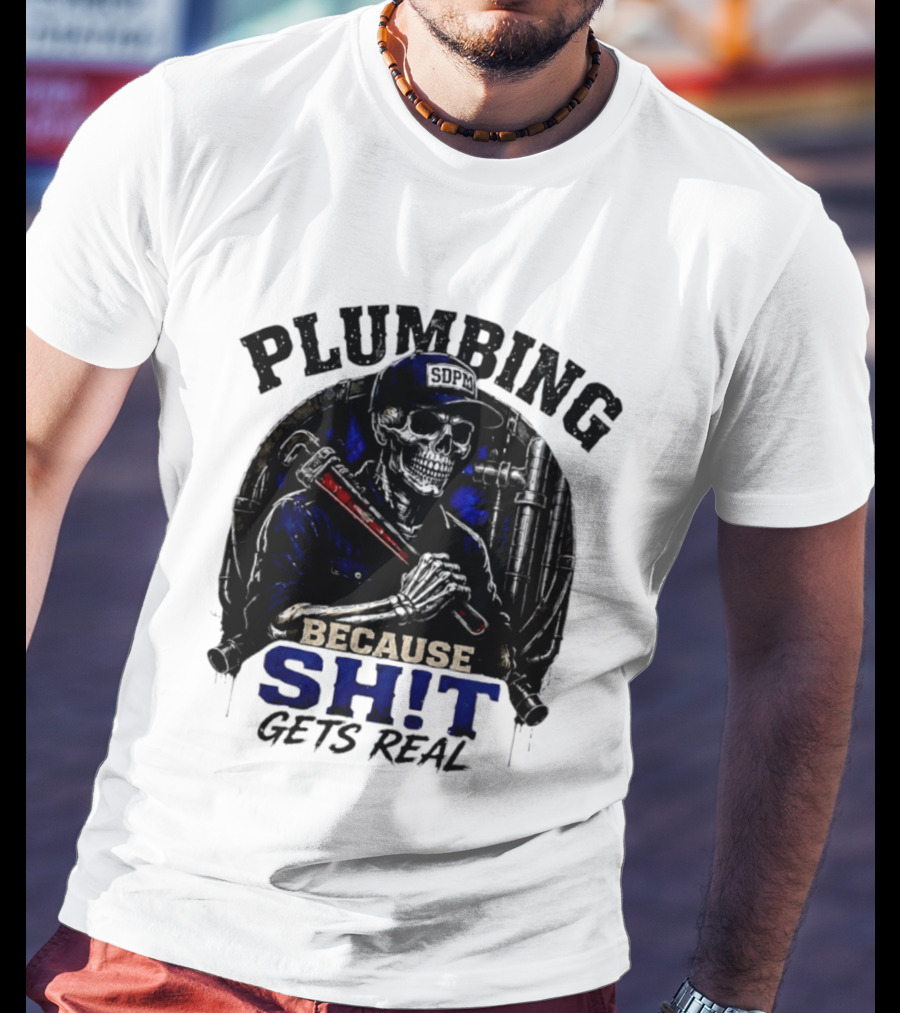 Plumbing Because Shit Gets Real Plumber Humor T-Shirt