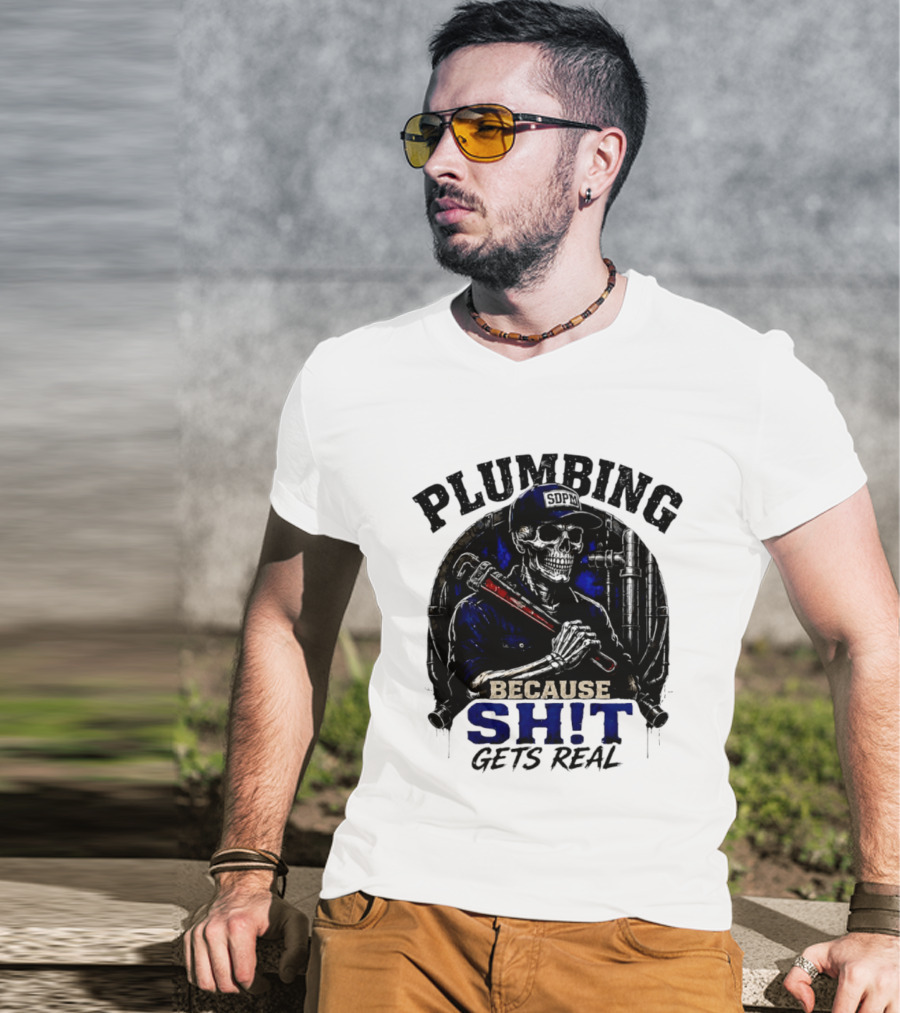 Plumbing Because Shit Gets Real Plumber Humor T-Shirt