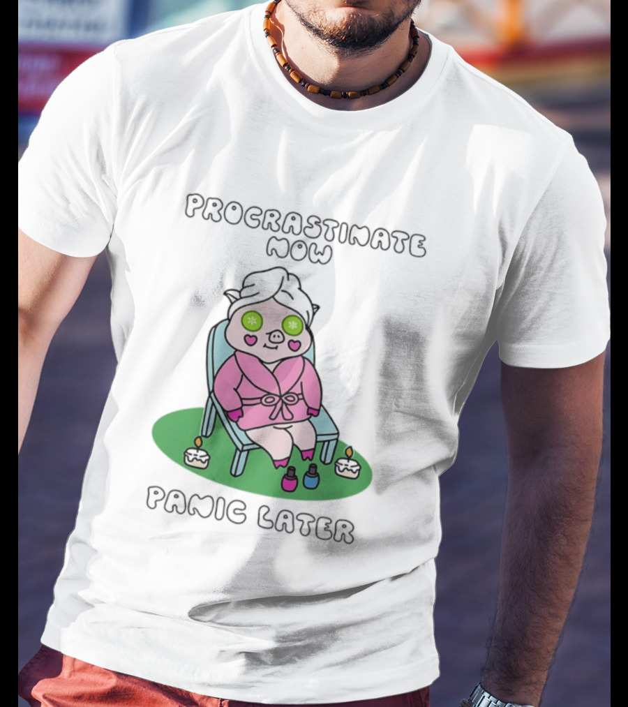Procrastinate Now Panic Later Pig Spa Relaxation Humor T-Shirt