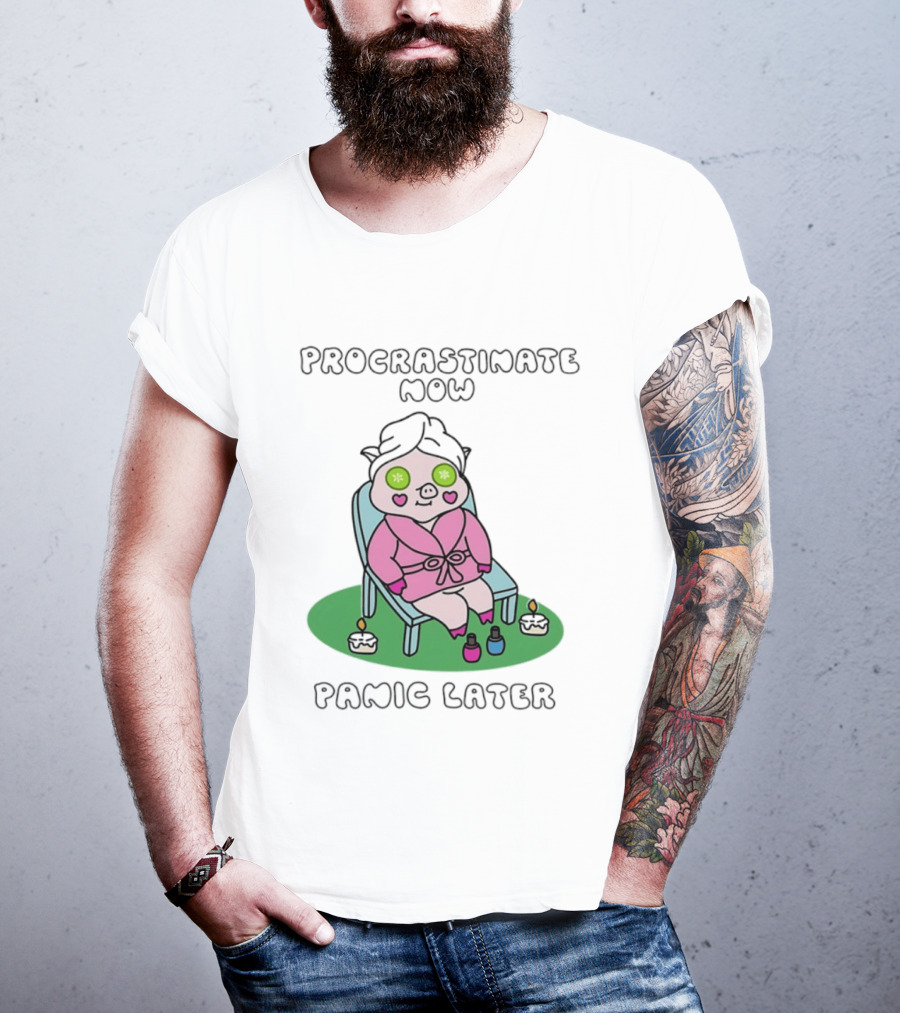 Procrastinate Now Panic Later Pig Spa Relaxation Humor T-Shirt