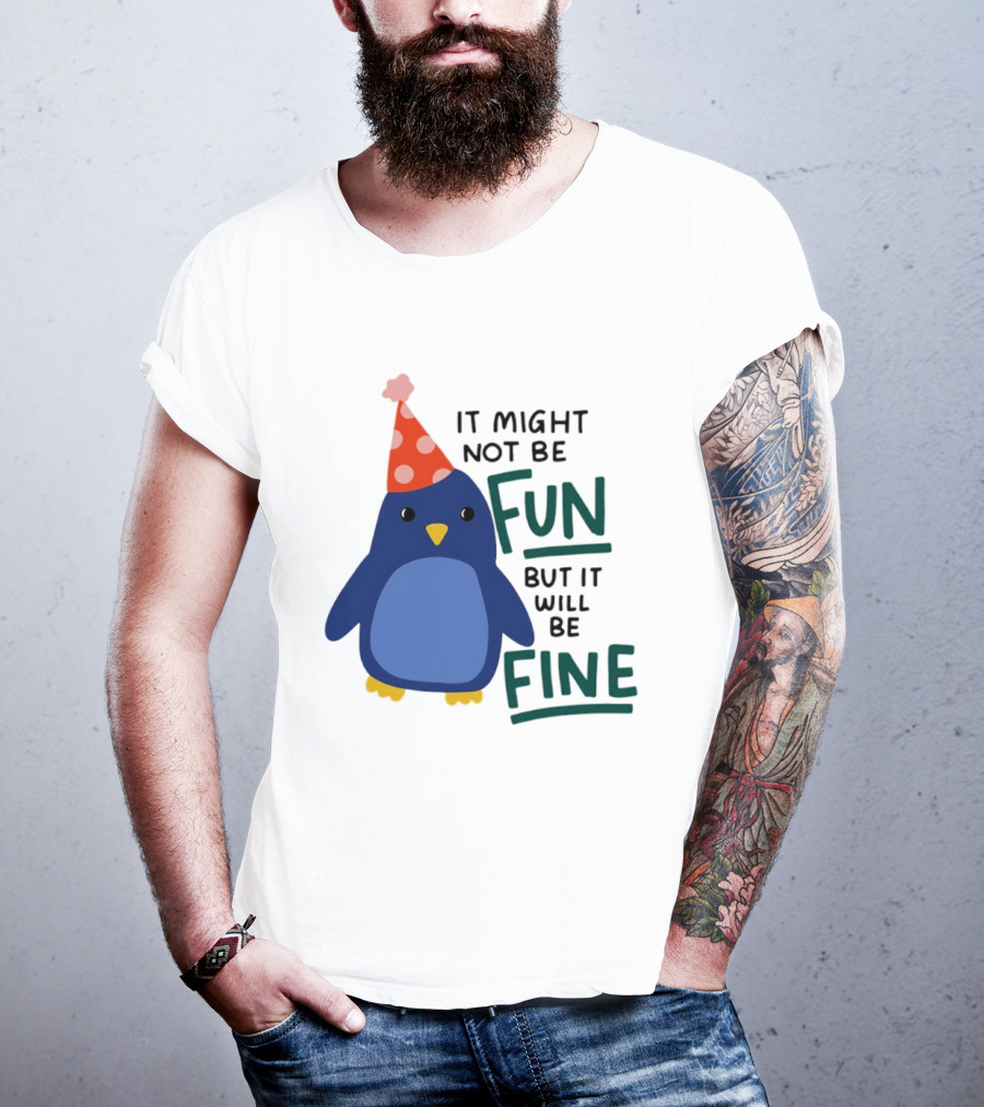 It Might Not Be Fun But It Will Be Fine Penguin Party Hat T-Shirt