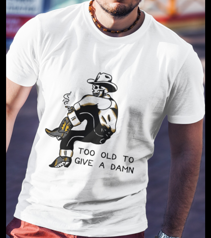 Too Old To Give A Damn Cowboy Skeleton Smoking Boots T-Shirt