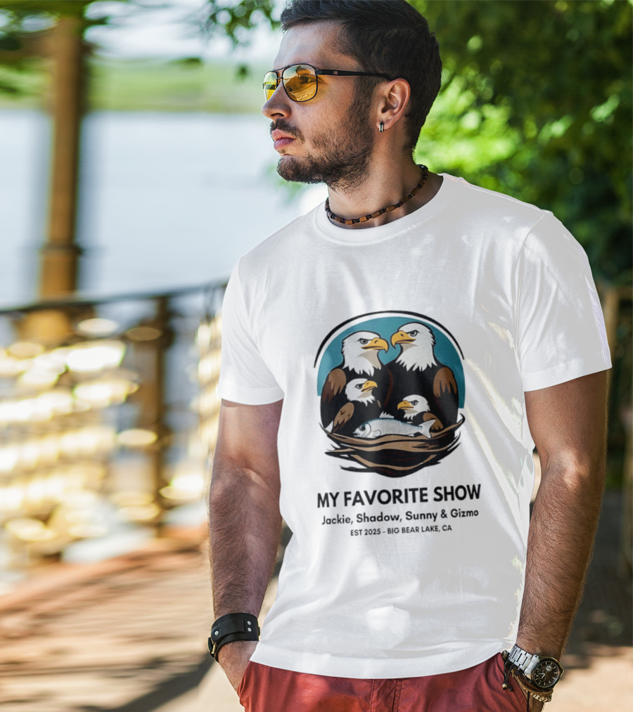 My Favorite Show Jackie Shadow Sunny Gizmo Bald Eagles Est 2025 Big Bear Lake CA T-Shirt