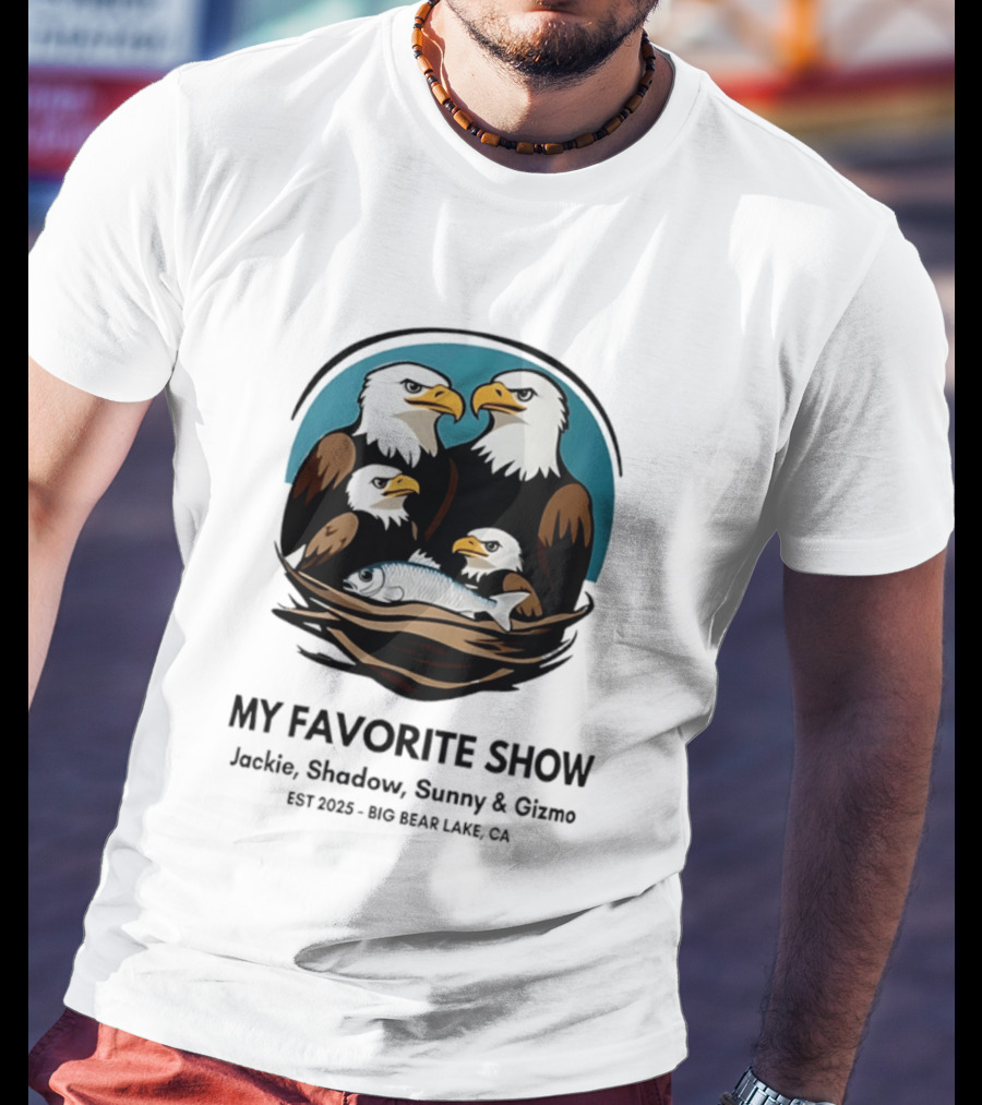 My Favorite Show Jackie Shadow Sunny Gizmo Bald Eagles Est 2025 Big Bear Lake CA T-Shirt