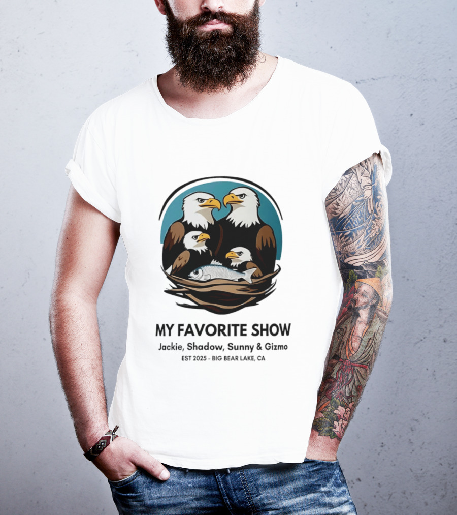 My Favorite Show Jackie Shadow Sunny Gizmo Bald Eagles Est 2025 Big Bear Lake CA T-Shirt