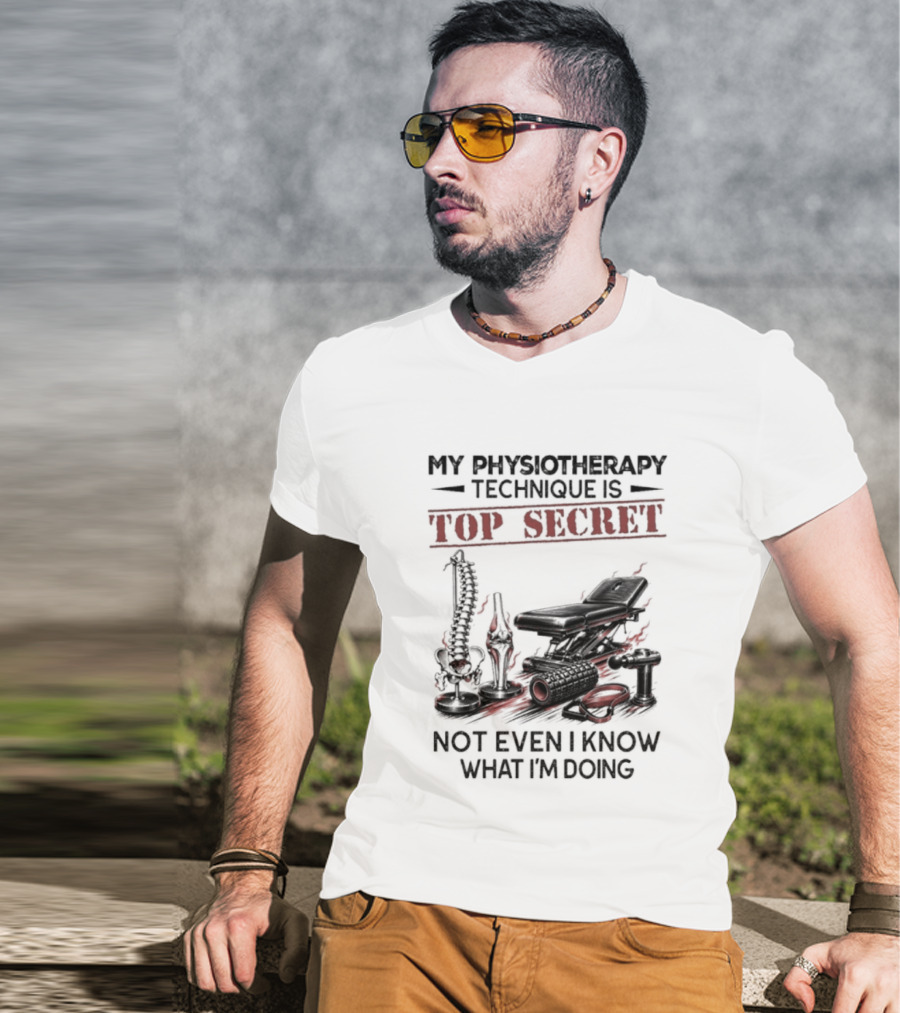 My Physiotherapy Technique Is Top Secret Not Even I Know What I'm Doing With Spinal Cord And Adjustment Table T-Shirt