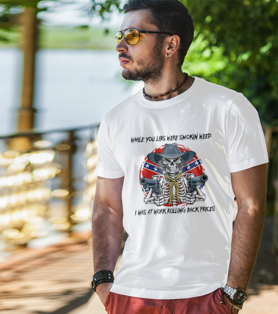 While You Libs Were Smokin Weed Skeleton Cowboy Gunslingers Rolling Back Prices T-Shirt