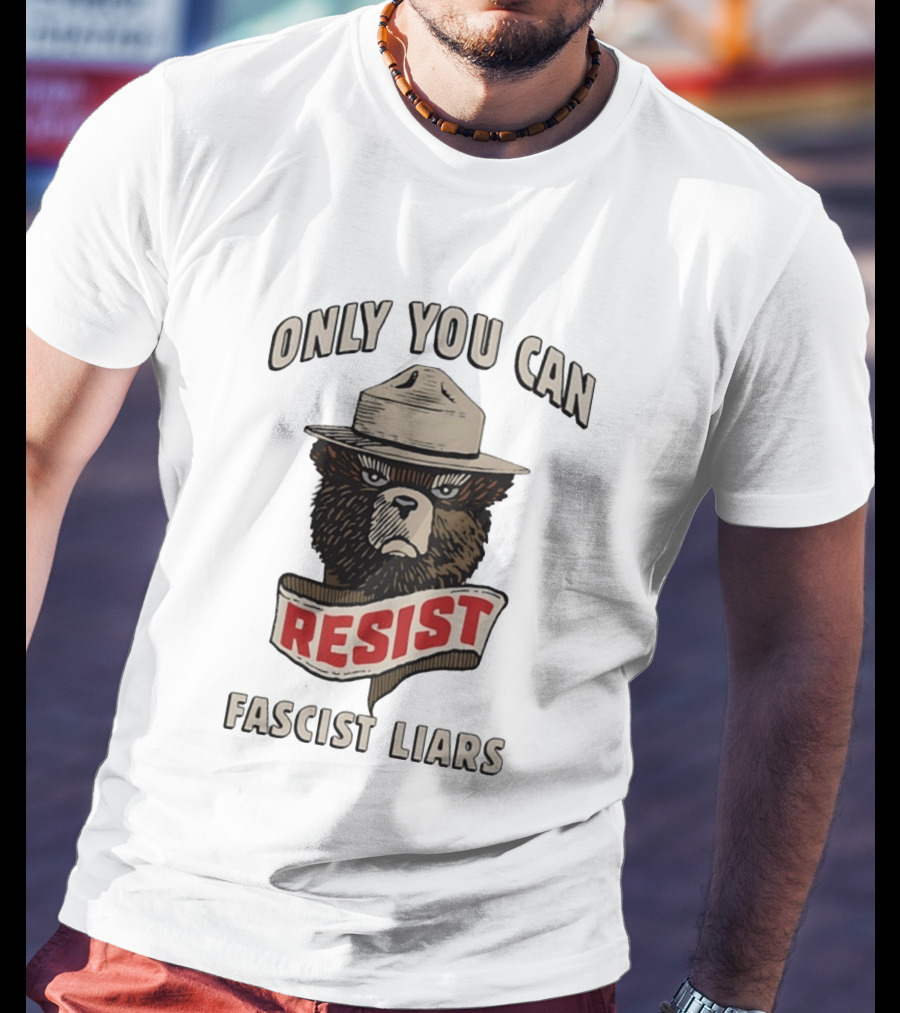 Only You Can Resist Fascist Liars Bear T-Shirt