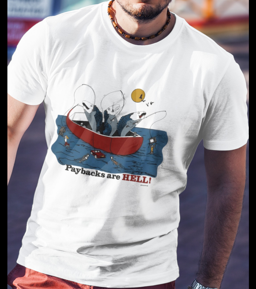 Paybacks Are Hell Fishing Canoe Adventure With Fish In Boat T-Shirt