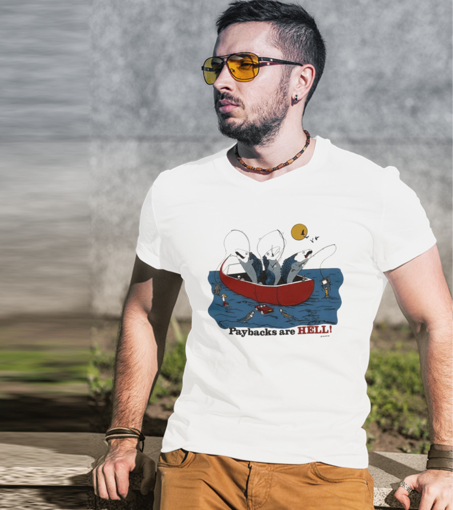 Paybacks Are Hell Fishing Canoe Adventure With Fish In Boat T-Shirt