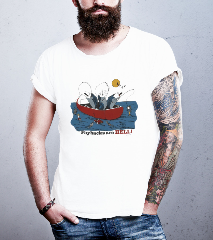 Paybacks Are Hell Fishing Canoe Adventure With Fish In Boat T-Shirt