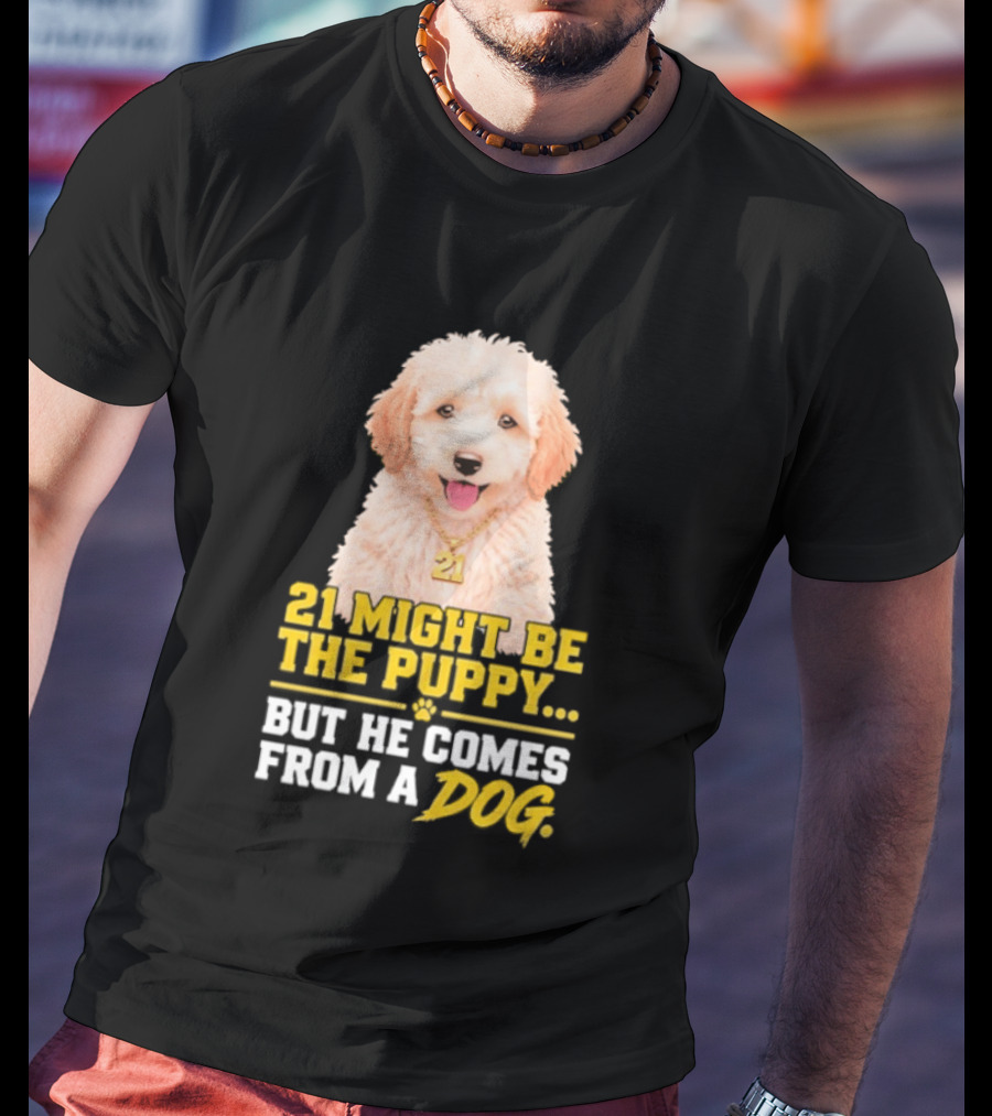 21 Might Be The Puppy But He Comes From A Dog Golden Collar Necklace T-Shirt