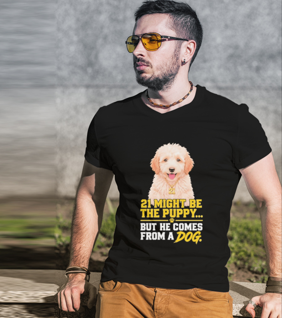 21 Might Be The Puppy But He Comes From A Dog Golden Collar Necklace T-Shirt