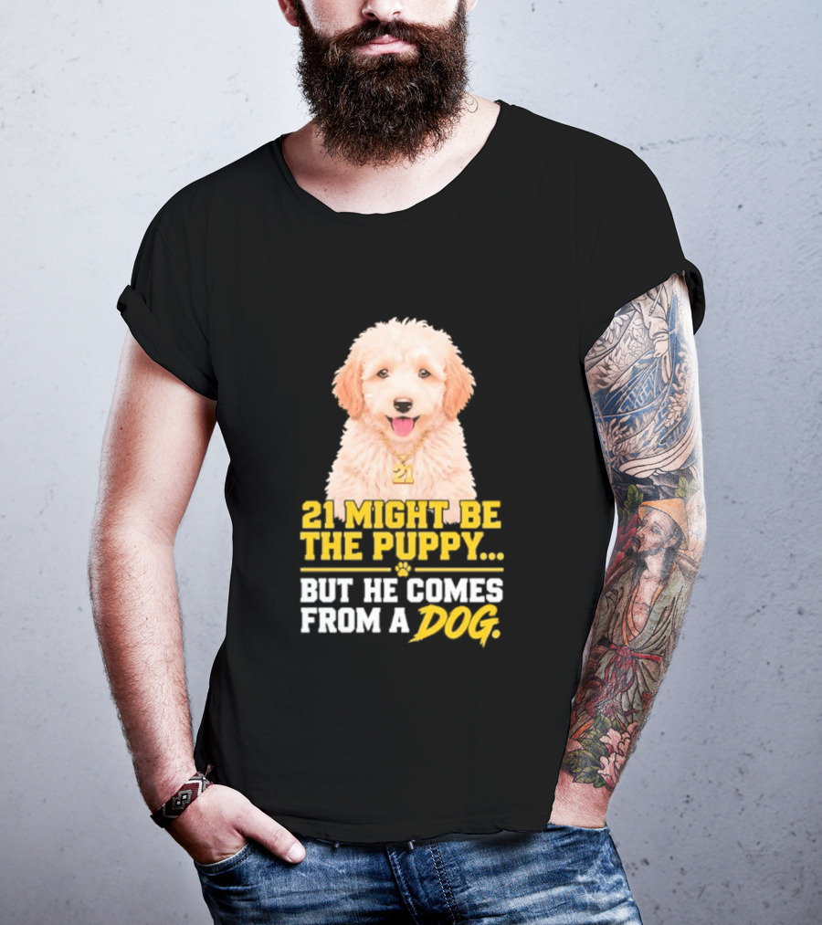 21 Might Be The Puppy But He Comes From A Dog Golden Collar Necklace T-Shirt