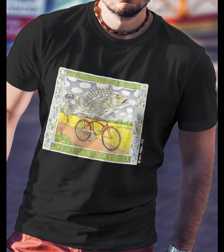 A Woman Needs A Man Like A Fish Needs A Bicycle Ray Troll 1993 T-Shirt