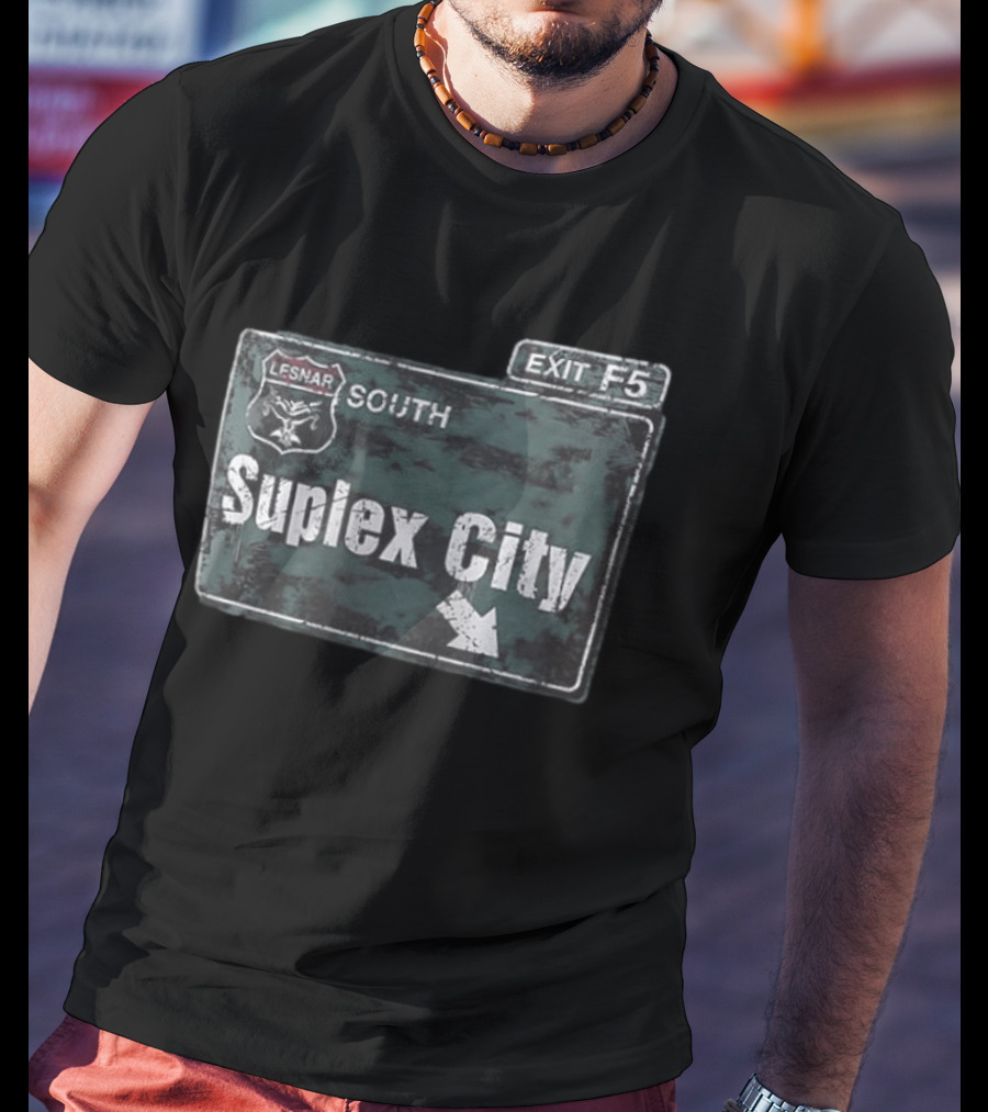 Brock Lesnar Suplex City South Exit F5 Sign T-Shirt