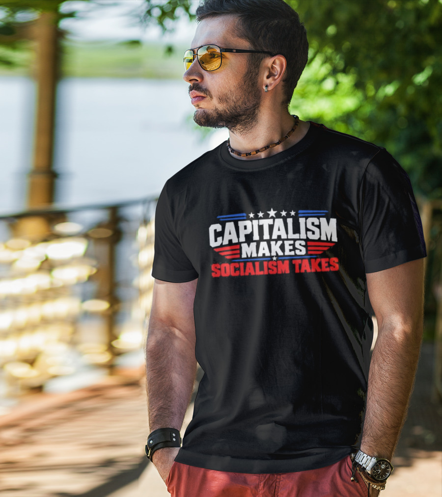 Capitalism Makes Socialism Takes Patriotic Stars And Stripes T-Shirt
