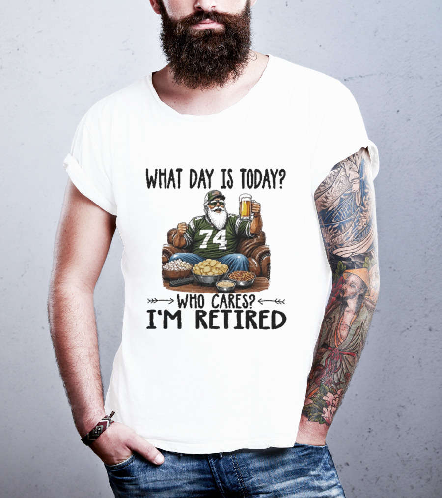 What Day Is Today Who Cares I'm Retired 74 Beer Snacks T-Shirt