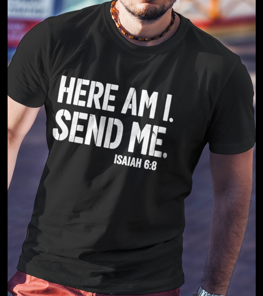 Here Am I Send Me Isaiah 6 8 Bible Verse Christian Faith T-Shirt