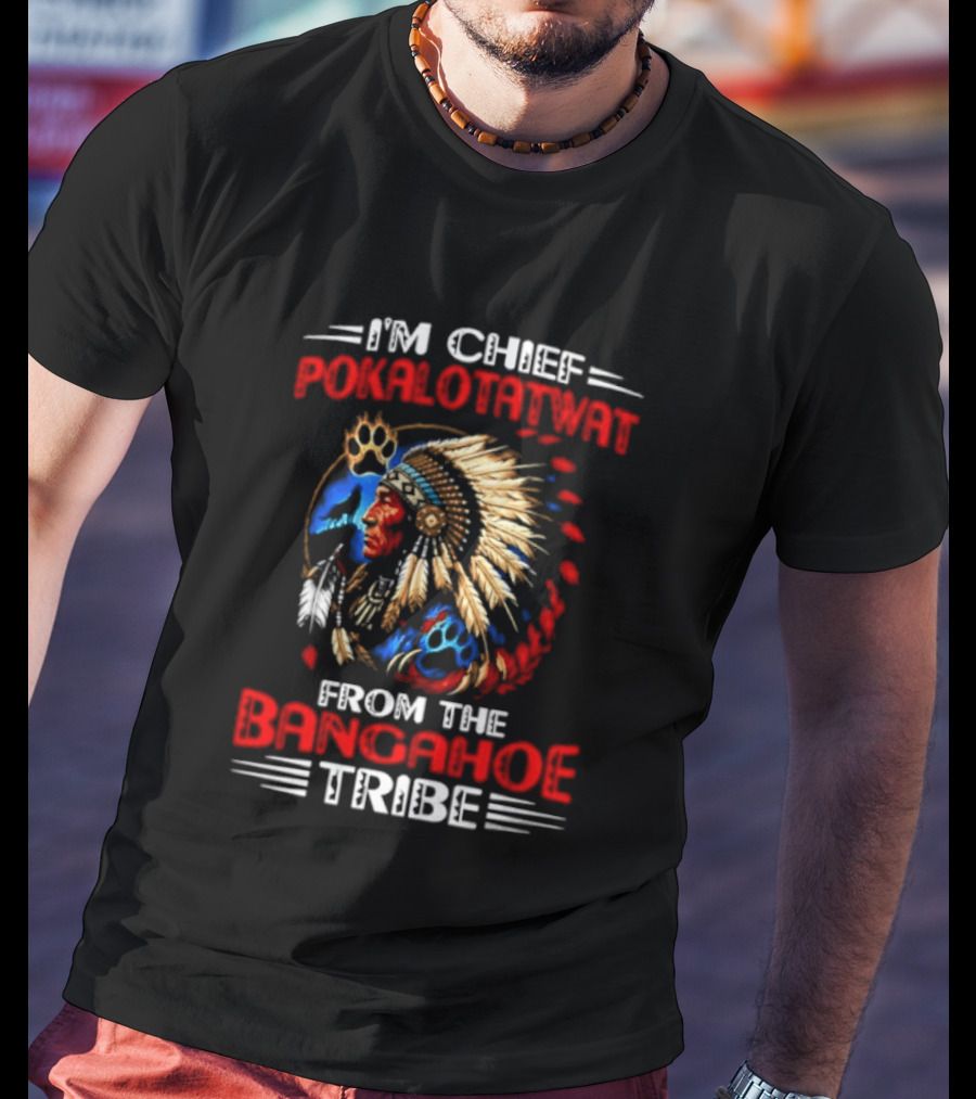 I'm Chief Pokalotatwat Bangahoe Tribe Headdress T-Shirt