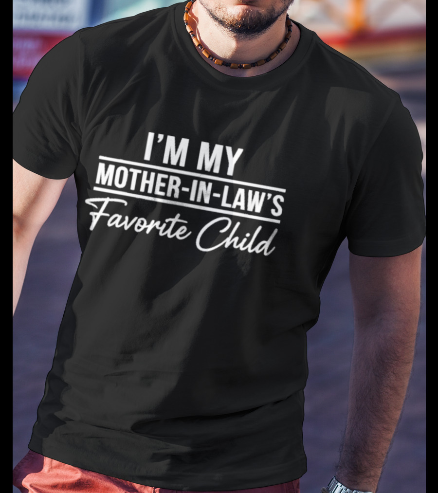 I'm My Mother In Law's Favorite Child T-Shirt